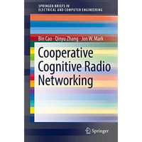 Cooperative Cognitive Radio Networking: System Model, Enabling Techniques, and P [Paperback]