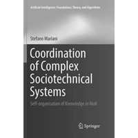 Coordination of Complex Sociotechnical Systems: Self-organisation of Knowledge i [Paperback]