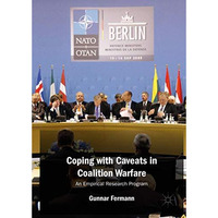 Coping with Caveats in Coalition Warfare: An Empirical Research Program [Hardcover]