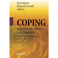 Coping with Chronic Illness and Disability: Theoretical, Empirical, and Clinical [Hardcover]