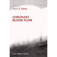 Coronary Blood Flow: Mechanics, Distribution, and Control [Hardcover]