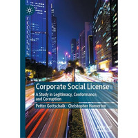 Corporate Social License: A Study in Legitimacy, Conformance, and Corruption [Hardcover]