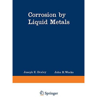 Corrosion by Liquid Metals [Paperback]