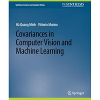 Covariances in Computer Vision and Machine Learning [Paperback]