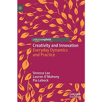 Creativity and Innovation: Everyday Dynamics and Practice [Hardcover]