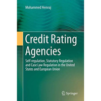 Credit Rating Agencies: Self-regulation, Statutory Regulation and Case Law Regul [Hardcover]