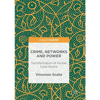 Crime, Networks and Power: Transformation of Sicilian Cosa Nostra [Hardcover]