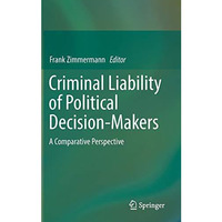 Criminal Liability of Political Decision-Makers: A Comparative Perspective [Hardcover]