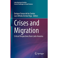 Crises and Migration: Critical Perspectives from Latin America [Hardcover]