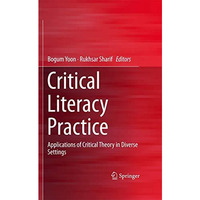 Critical Literacy Practice: Applications of Critical Theory in Diverse Settings [Hardcover]