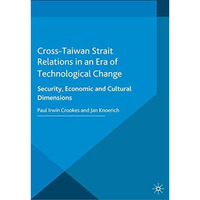 Cross-Taiwan Strait Relations in an Era of Technological Change: Security, Econo [Paperback]