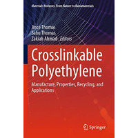 Crosslinkable Polyethylene: Manufacture,  Properties, Recycling, and Application [Paperback]