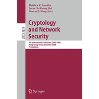 Cryptology and Network Security: 7th International Conference, CANS 2008, Hong-K [Paperback]