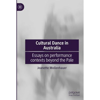 Cultural Dance in Australia: Essays on performance contexts beyond the Pale [Paperback]