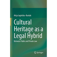 Cultural Heritage as a Legal Hybrid: Between Public and Private Law [Hardcover]