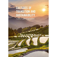 Cultures of Transition and Sustainability: Culture after Capitalism [Hardcover]