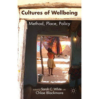 Cultures of Wellbeing: Method, Place, Policy [Hardcover]