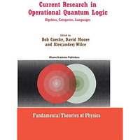 Current Research in Operational Quantum Logic: Algebras, Categories, Languages [Paperback]