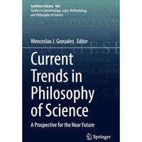 Current Trends in Philosophy of Science: A Prospective for the Near Future [Paperback]