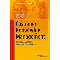 Customer Knowledge Management: Leveraging Soft Skills to Improve Customer Focus [Paperback]