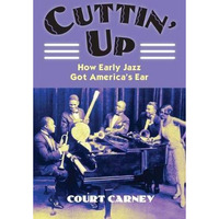 Cuttin' Up: How Early Jazz Got America's Ear (cultureamerica) [Paperback]