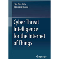 Cyber Threat Intelligence for the Internet of Things [Hardcover]