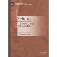 Cyberwarfare: Threats to Critical Infrastructure [Hardcover]