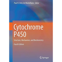 Cytochrome P450: Structure, Mechanism, and Biochemistry [Hardcover]