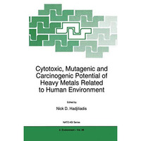 Cytotoxic, Mutagenic and Carcinogenic Potential of Heavy Metals Related to Human [Hardcover]