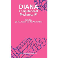 DIANA Computational Mechanics 94: Proceedings of the First International Diana  [Hardcover]