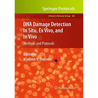 DNA Damage Detection In Situ, Ex Vivo, and In Vivo: Methods and Protocols [Paperback]