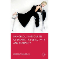 Dangerous Discourses of Disability, Subjectivity and Sexuality [Paperback]