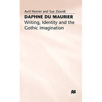 Daphne du Maurier: Writing, Identity and the Gothic Imagination [Hardcover]