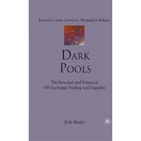 Dark Pools: The Structure and Future of Off-Exchange Trading and Liquidity [Paperback]