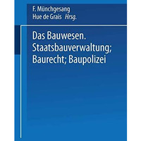 Das Bauwesen: Staatsbauverwaltung  Baurecht  Baupolizei [Paperback]