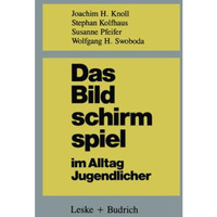 Das Bildschirmspiel im Alltag Jugendlicher: Untersuchungen zum Spielverhalten un [Paperback]