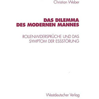 Das Dilemma des modernen Mannes: Rollenwiderspr?che und das Symptom der E?st?run [Paperback]