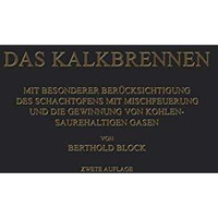 Das Kalkbrennen: Mit Besonderer Ber?cksichtigung des Schachtofens mit Mischfeuer [Paperback]