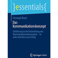 Das Kommunikationskonzept: Einf?hrung in die Entwicklung von Kommunikationskonze [Paperback]