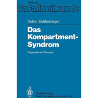 Das Kompartment-Syndrom: Diagnostik und Therapie Eine klinische und tierexperime [Paperback]