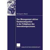 Das Management aktiver Kundenintegration in der Fr?hphase des Innovationsprozess [Paperback]