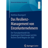 Das Resilienz-Management von Einzelunternehmern: Der Transalpenhandel des Augsbu [Paperback]