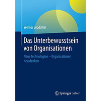 Das Unterbewusstsein von Organisationen: Neue Technologien - Organisationen neu  [Paperback]