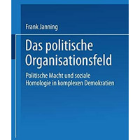 Das politische Organisationsfeld: Politische Macht und soziale Homologie in komp [Paperback]