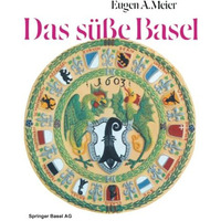 Das s??e Basel: Ein Breviarium der ?s??en Kunst? im alten Basel mit 414 Gutzi- u [Paperback]