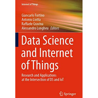 Data Science and Internet of Things: Research and Applications at the Intersecti [Paperback]