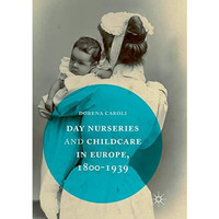 Day Nurseries & Childcare in Europe, 18001939 [Paperback]