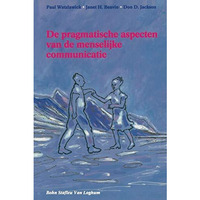 De pragmatische aspecten van de menselijke communicatie [Paperback]