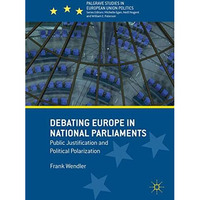 Debating Europe in National Parliaments: Public Justification and Political Pola [Hardcover]