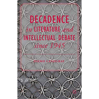 Decadence in Literature and Intellectual Debate since 1945 [Hardcover]